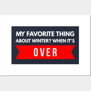 My Favorite Thing About Winter? When It's Over. Posters and Art